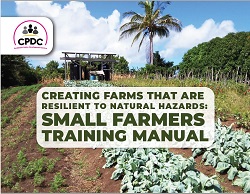 Caribbean Policy Development Centre (CPDC)  - Creating Farms that are Resilient to Natural Hazards - Small Farmers Training Manual